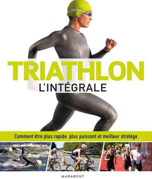 Livrenpoche : Triathlon l'intégrale. Comment être plus rapide plus puissant et meilleur stratège - James Beckinsale - Livre
