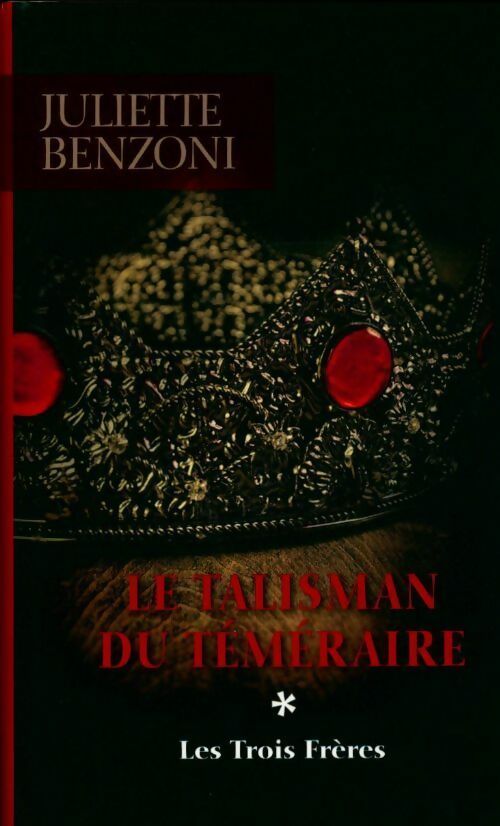 Livrenpoche : Le talisman du téméraire Tome I : Les trois frères - Juliette Benzoni - Livre