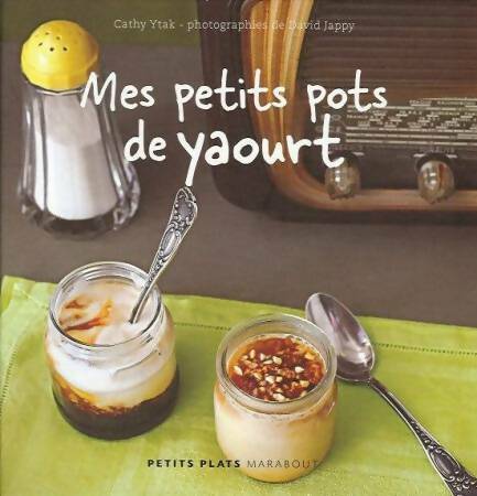 Mes petits pots de yaourt - Cathy Ytak -  Les petits plats - Livre