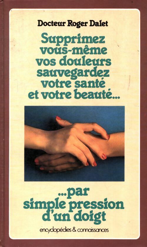 Livrenpoche : Supprimez vos douleurs par simple pression d'un doigt - Dalet Docteur Roger - Livre