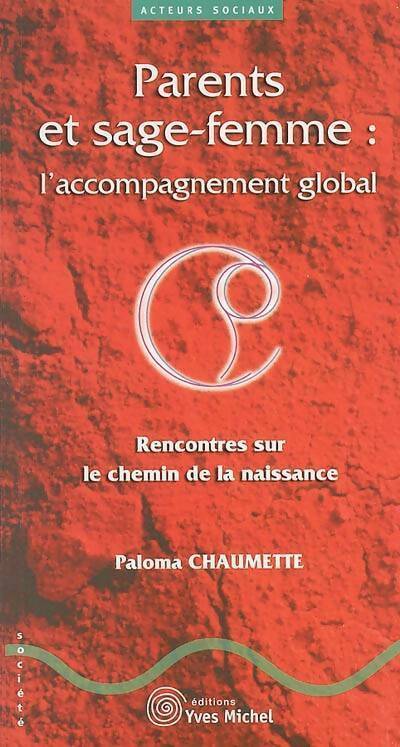 Livrenpoche : Parents et sage-femme : L'accompagnement global - Paloma Chaumette - Livre