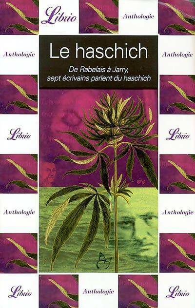 Livrenpoche : Le haschich. De Rabelais à Jarry sept écrivains parlent du haschich - Collectif - Livre
