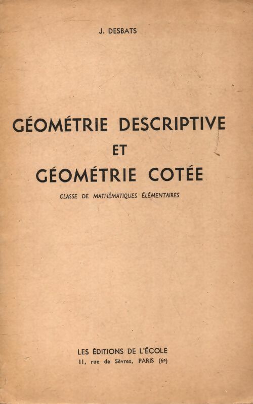 Livrenpoche : Géométrie descriptive et géométrie cotée - J Desbats - Livre