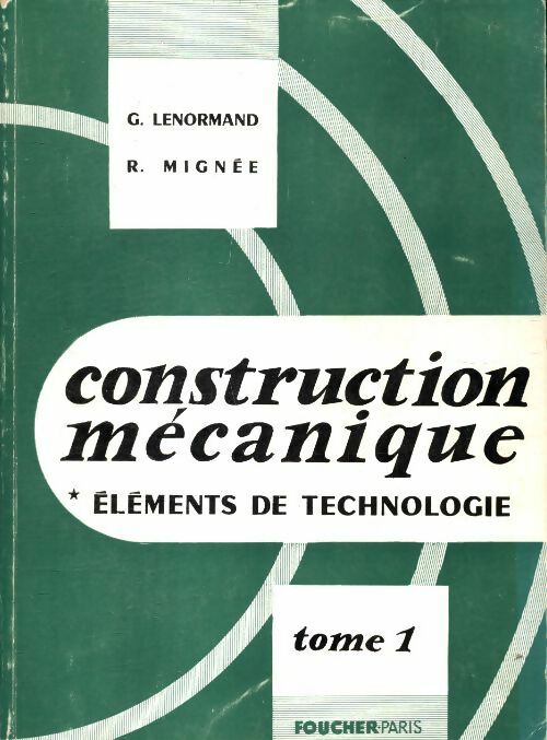 Livrenpoche : Construction mécanique Tome I : Eléments de technologie - R. Fontaine - Livre