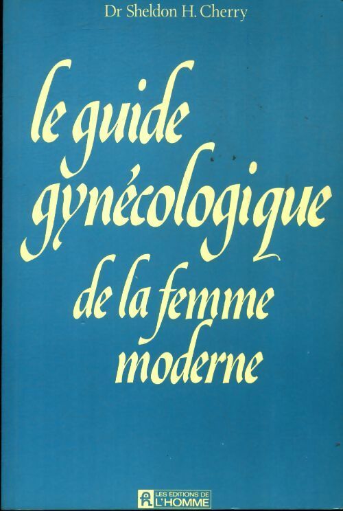 Livrenpoche : Le guide gynécologique de la femme moderne - Sheldon H Cherry - Livre