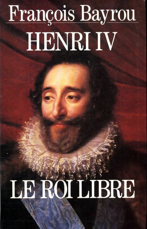 Livrenpoche : Henri IV le roi libre - François Bayrou - Livre
