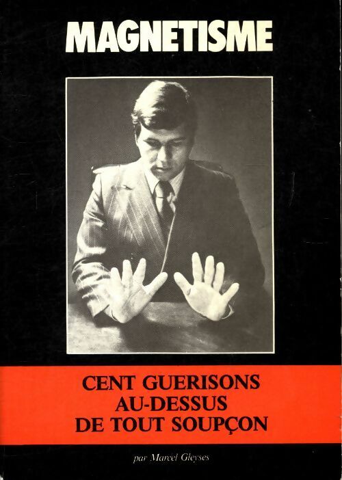 Livrenpoche : Magnétisme : Cent guérisons au-dessus de tout soupçon - Marcel Gleyses - Livre