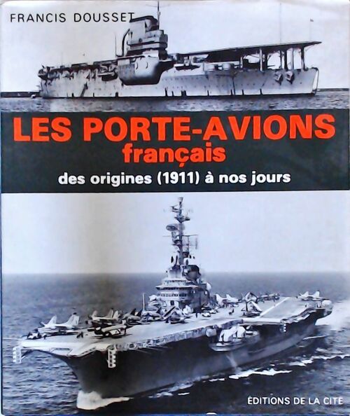 Livrenpoche : Les porte-avions français des origines à nos jours - Francis Doucet - Livre