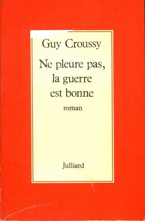 Ne pleure pas, la guerre est bonne - Guy Croussy -  Julliard GF - Livre
