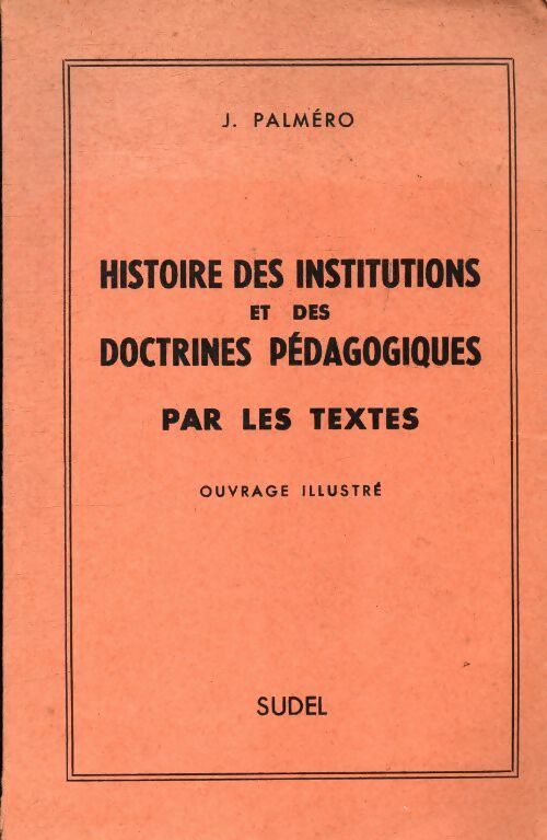 Livrenpoche : Histoire des institutions et des doctrines pédagogiques par les textes - Jean Palmero - Livre