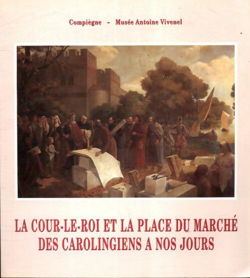 Livrenpoche : La cour-le-roi et la place du marché des carolingiens à nos jours  - Martine Petitjean - Livre