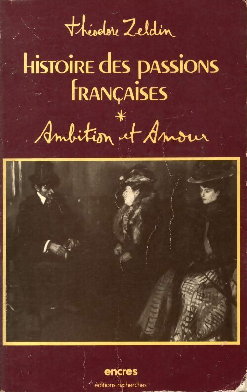 Livrenpoche : Histoire des passions françaises (1848-1945) Tome I : Ambition et amour - Théodore Zeldin - Livre