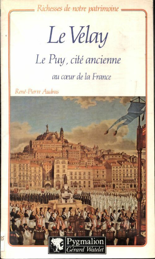 Livrenpoche : Le Velay, le Puy cite ancienne au coeur de la France - Rene Pierre Audras - Livre