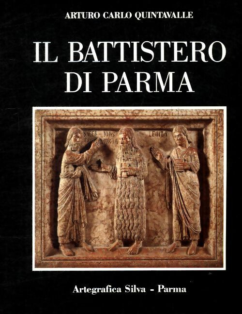 Il battistero di Parma - Arturo Carlo Quintavalle -  Artegrafica Silva - Livre