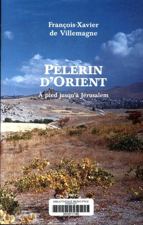 Livrenpoche : Pèlerin d'Orient. À pied jusqu'à Jérusalem - François-Xavier De Villemagne - Livre