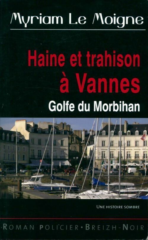 Haine et trahison à Vannes - Myriam Le Moigne -  Breizh Noir - Livre
