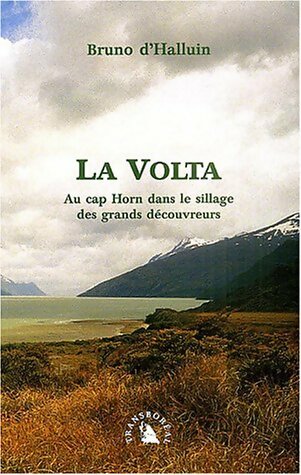 Livrenpoche : La Volta. Au Cap Horn dans le sillage des grands découvreurs - Bruno D'halluin - Livre