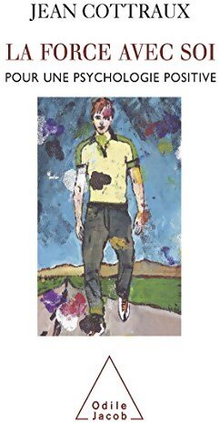La force avec soi. Pour une psychologie positive - Jean Cottraux - Livre