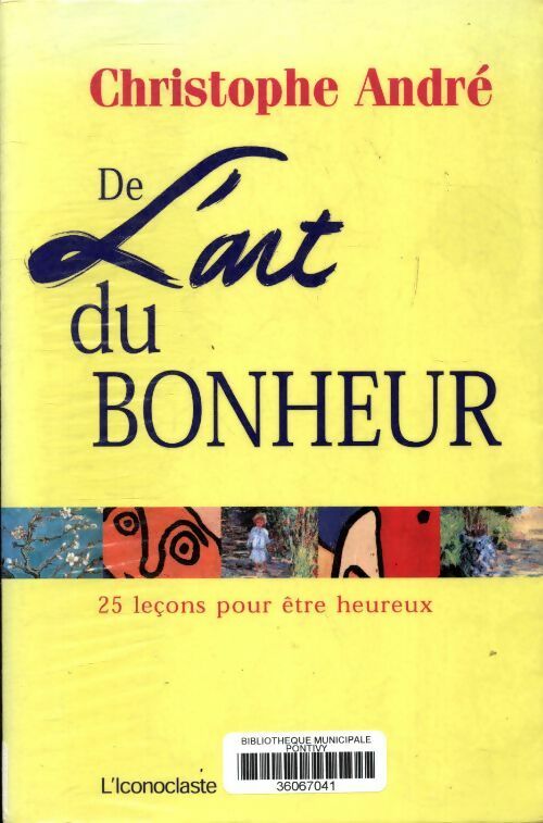 Livrenpoche : De l'art du bonheur : 25 leçons pour être heureux - Christophe André - Livre