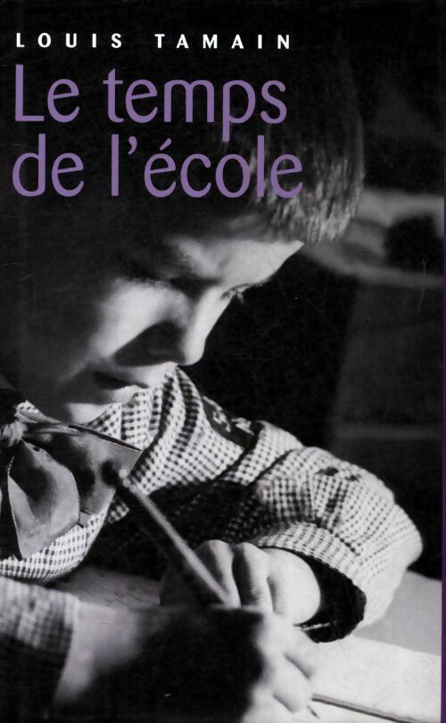 Livrenpoche : Le temps de l'école - Louis Tamain - Livre