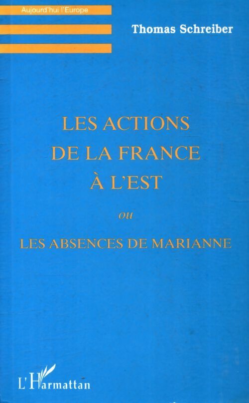 Livrenpoche : Les actions de la France à l'est ou les absences de Marianne - Thomas Schreiber - Livre