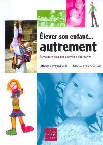 Livrenpoche : Elever son enfant... Autrement - Catherine Dumonteil-Kremer - Livre