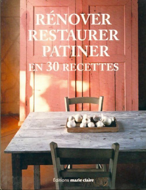 Livrenpoche : Restaurer, rénover, patiner en 30 recettes - Collectif - Livre