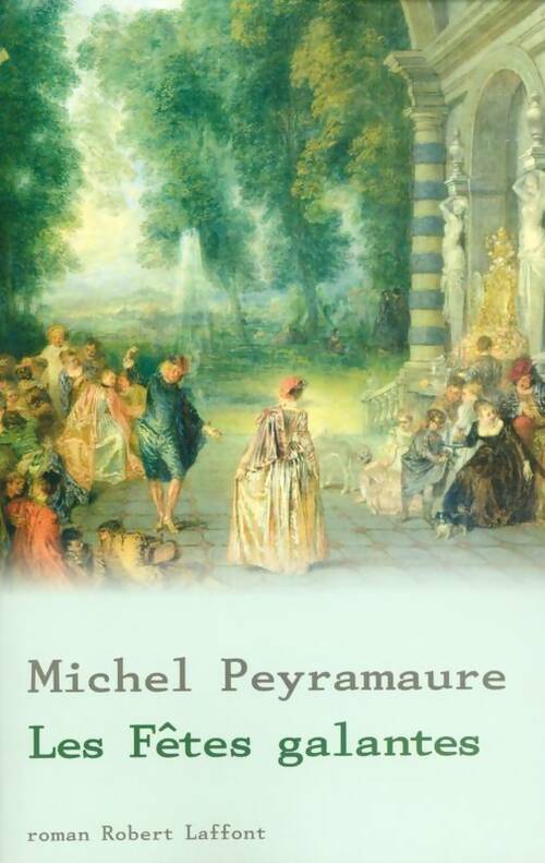 Les fêtes galantes - Michel Peyramaure -  Best-Sellers - Livre