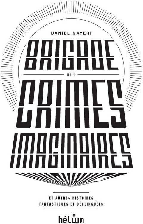 Livrenpoche : Brigade des crimes imaginaires-et autres histoires fantastiques et déglinguées - Daniel Nayeri - Livre