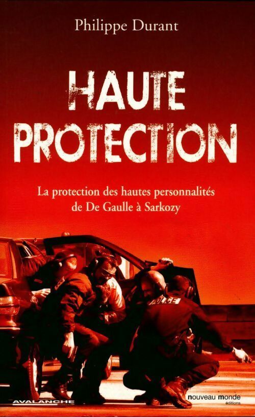 Livrenpoche : Haute protection. La protection des hautes personnalités de de Gaulle à Sarkozy - Philippe Durant - Livre
