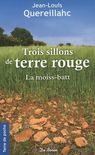 Trois sillons de terre rouge : La moiss-batt - J.L. Quereillahc - Livre