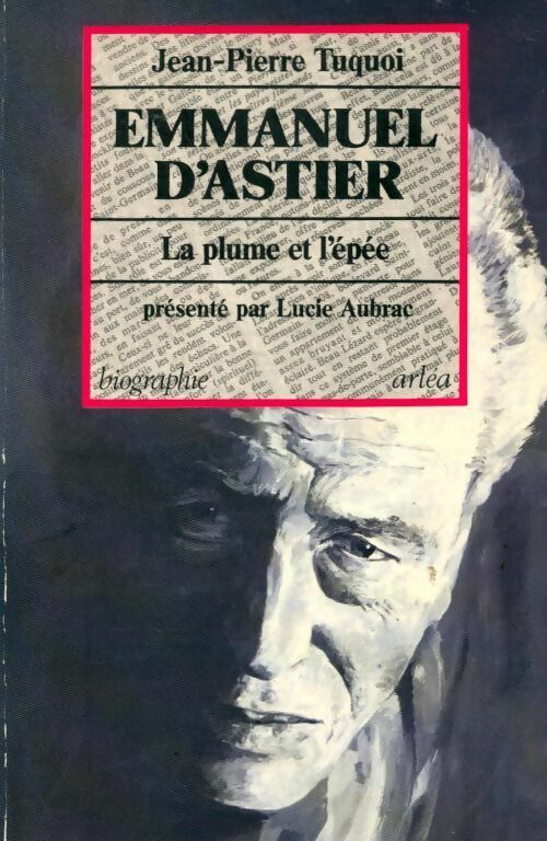 Livrenpoche : Emmanuel d'Astier. La plume et l'épée - Jean-Pierre Tuquoi - Livre