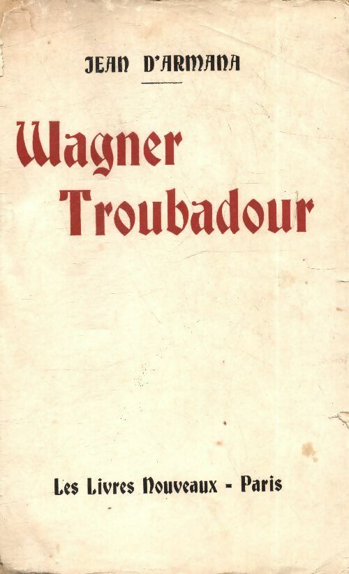 Wagner troubadour - Jean D'Armana -  Les livres nouveaux GF - Livre