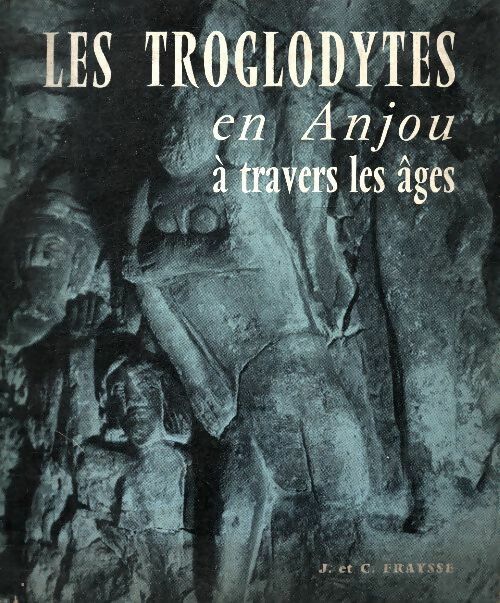 Livrenpoche : Les troglodytes en Anjou à travers les âges Tome III - J. Fraysse - Livre