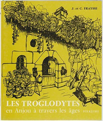 Livrenpoche : Les troglodytes en Anjou à travers les âges Tome I - J. Fraysse - Livre