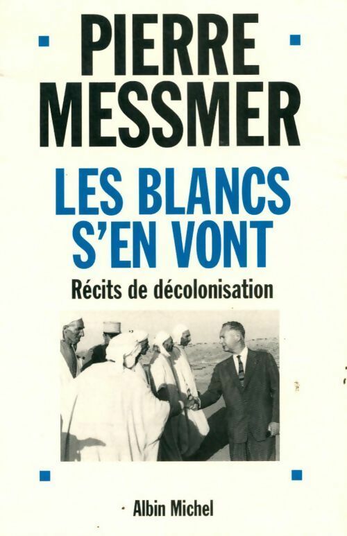 Livrenpoche : Les blancs s'en vont. Récits de décolonisation - Pierre Messmer - Livre