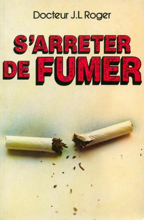 S'arrêter de fumer - Docteur Jean-Luc Roger -  Québec-livres - Livre