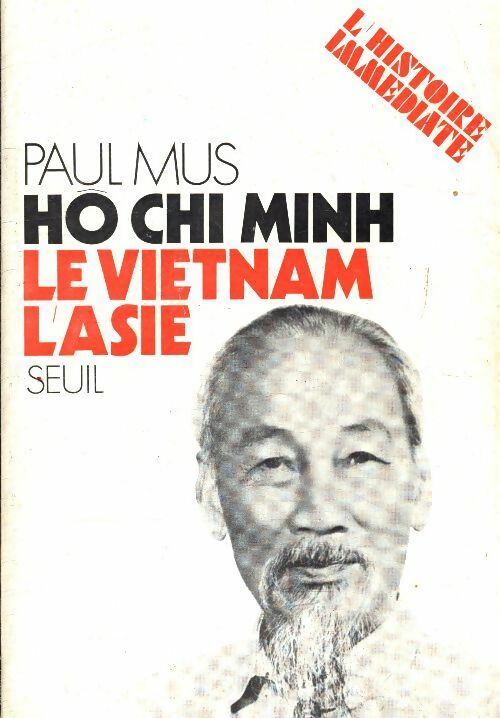 Ho Chi Minh, le Vietnam, l'Asie - Paul Mus -  L'histoire immédiate - Livre
