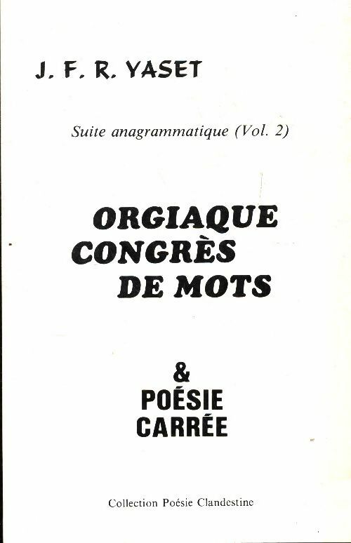 Orgiaque congrès de mots et poésie carrée - J.F.R. Yaset -  Poésie clandestine - Livre