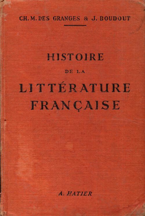Histoire de la littérature française - Ch.-M. Des Granges -  Hatier GF - Livre