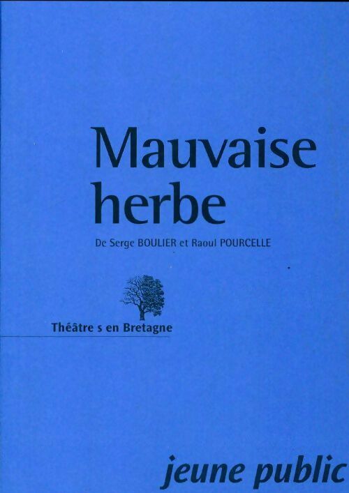 Mauvaise herbe - Serge Boulier -  Théâtre s en Bretagne - Livre