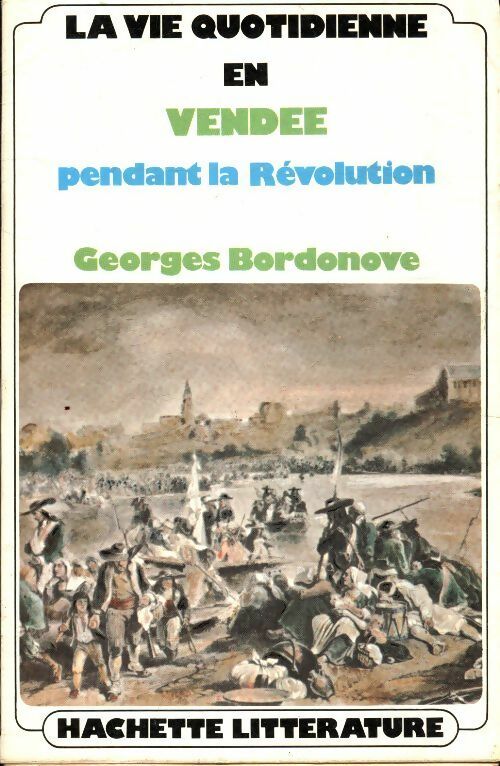 Livrenpoche : La vie quotidienne en Vendée pendant la révolution - Georges Bordonove - Livre