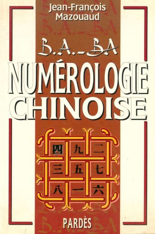B. A. -ba de la numérologie chinoise - Jean-François Mazouaud - Livre