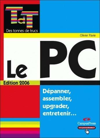 Livrenpoche : Le PC. Dépanner, assembler, upgrader, entretenir - Olivier Pavie - Livre