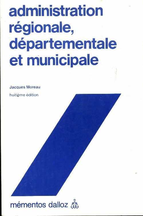 Livrenpoche : Administration régionale, départementale et municipale - Jacques Moreau - Livre