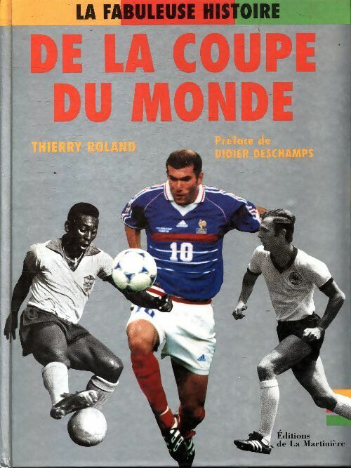 Livrenpoche : La fabuleuse histoire de la coupe du monde. De 1930 à nos jours - Thierry Roland - Livre