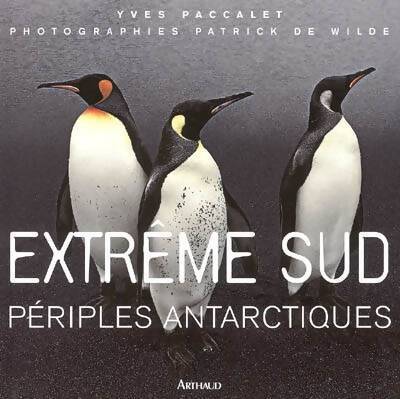 Extrême sud : Périples antarctiques - Yves Paccalet - Livre
