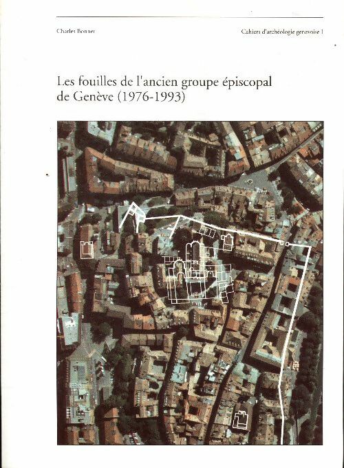 Livrenpoche : Les fouilles de l'ancien groupe épiscopal de Genève - Charles Bonnet - Livre