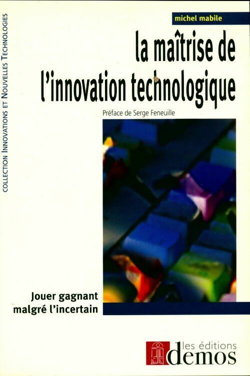 Livrenpoche : La maîtrise de l'innovation technologique : Jouer gagnant malgré l'incertain - Michel Mabile - Livre