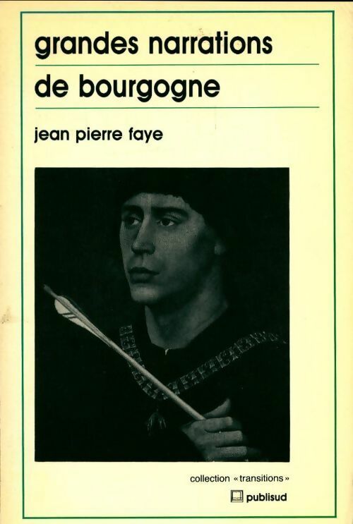 Grandes narrations de Bourgogne - Jean-Pierre Faye -  Transitions - Livre